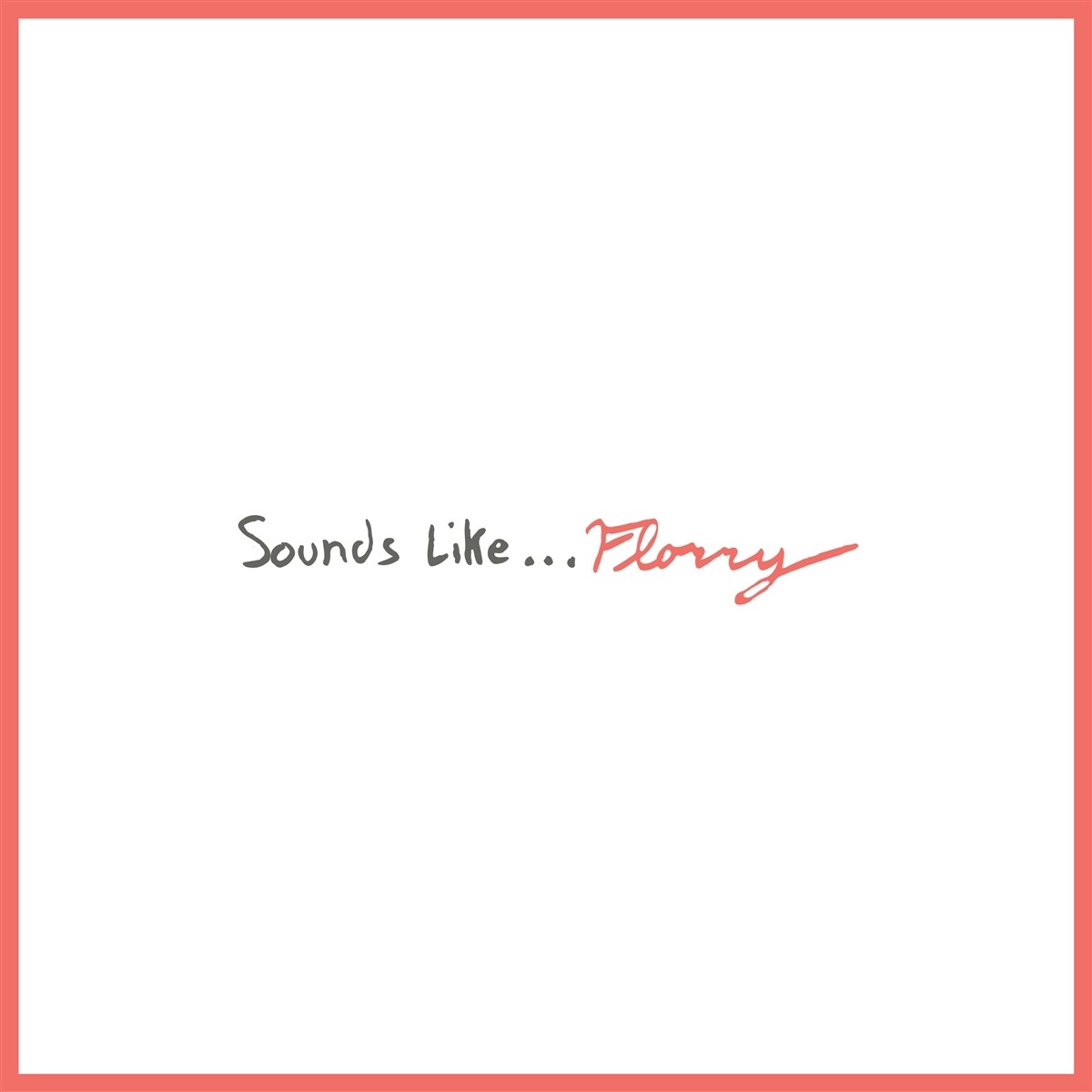 Florry - Sounds Like...