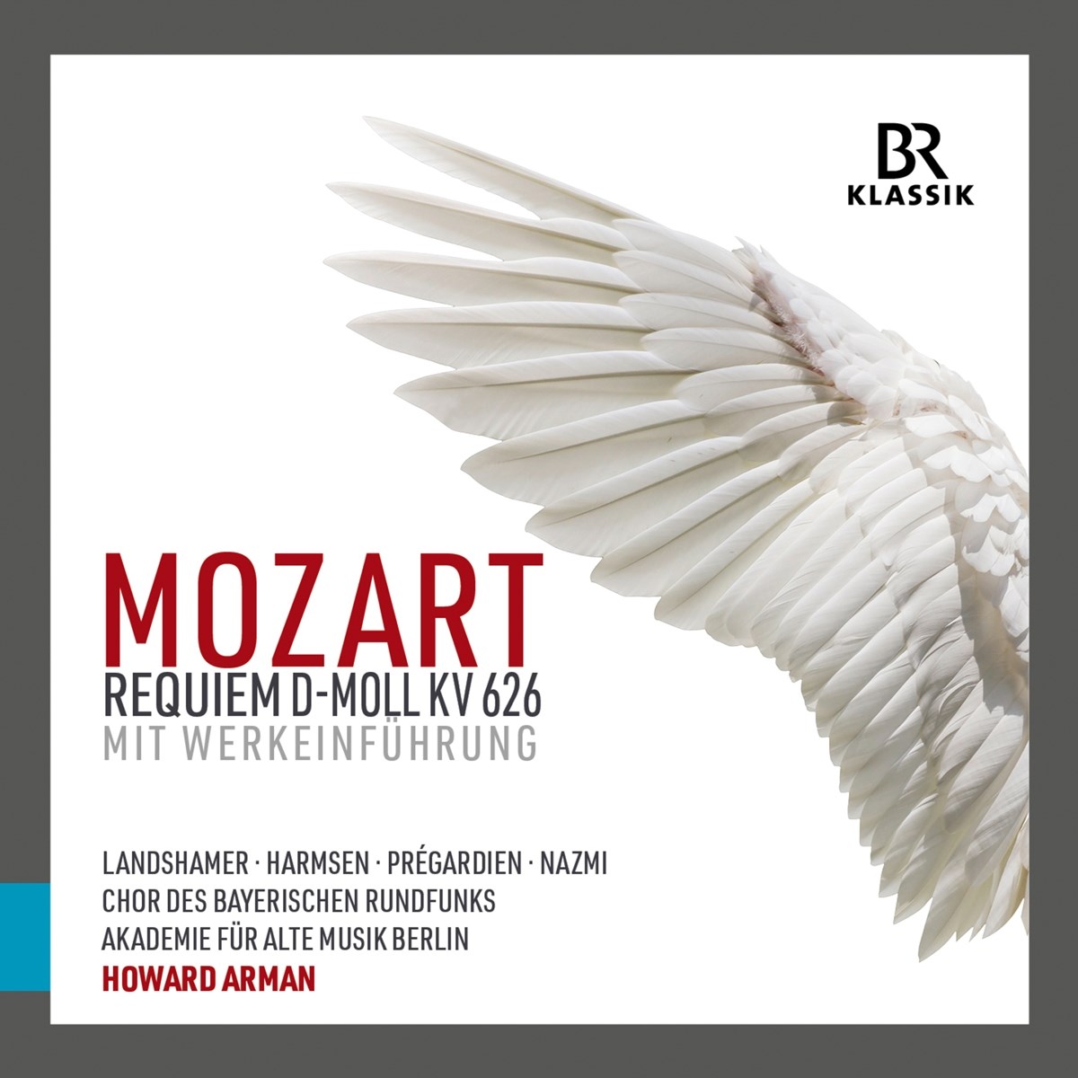 Afbeelding van Christina Landshamer, Sophie Harmsen, Julian Prégardien, Tareq Nazmi, Chor Des Bayerischen Rundfunks, Akademie Für Alte Musik Berlin, Howard Arman - Mozart: Requiem D-Moll KV 626 Mit Werkeinführung
