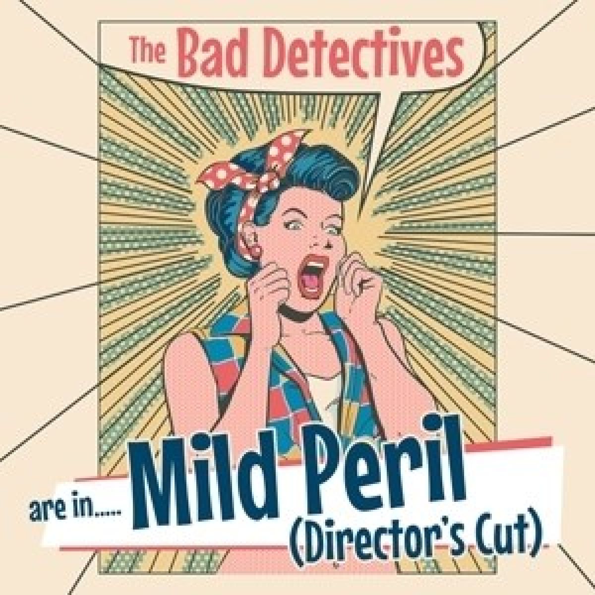 The Bad Detectives - Are In... Mild Peril (Director's Cut)