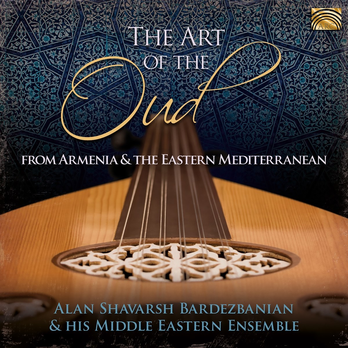 Alan Shavarsh Bardezbanian & His Middle Eastern Ensemble - The Art Of The Oud