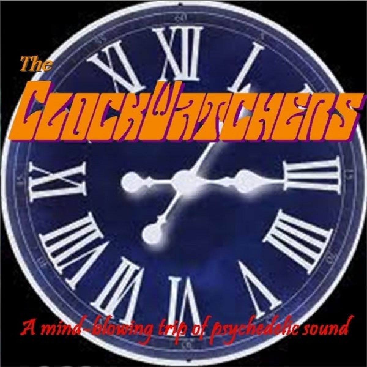 The Clockwatchers - A Mind Blowing Trip Of Psychedelic Sound