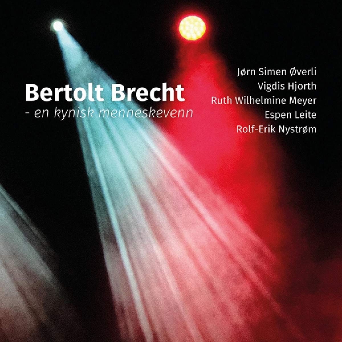 Vigdis Hjort, Jørn Simen Øverli, Ruth Wilhelmine Meyer, Espen Leite - Bertolt Brecht - En Kynisk Menneskevenn
