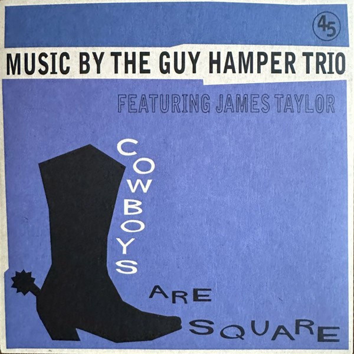 The Guy Hamper Trio Featuring James Taylor - Cowboys Are Square/It's So Hard To Be Happy