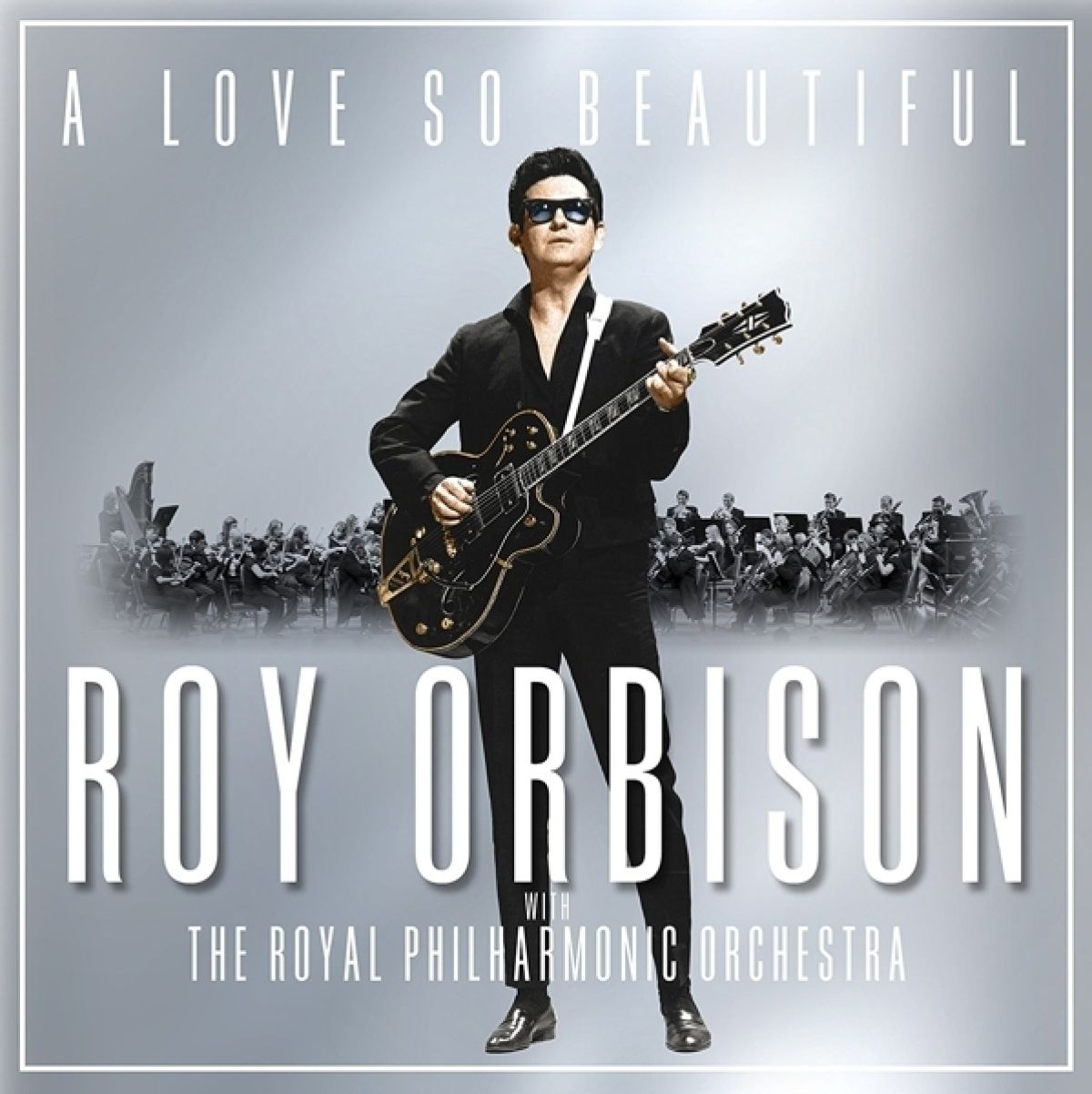 A Love So Beautiful: Roy Orbison & The Royal Philharmonic Orchestra