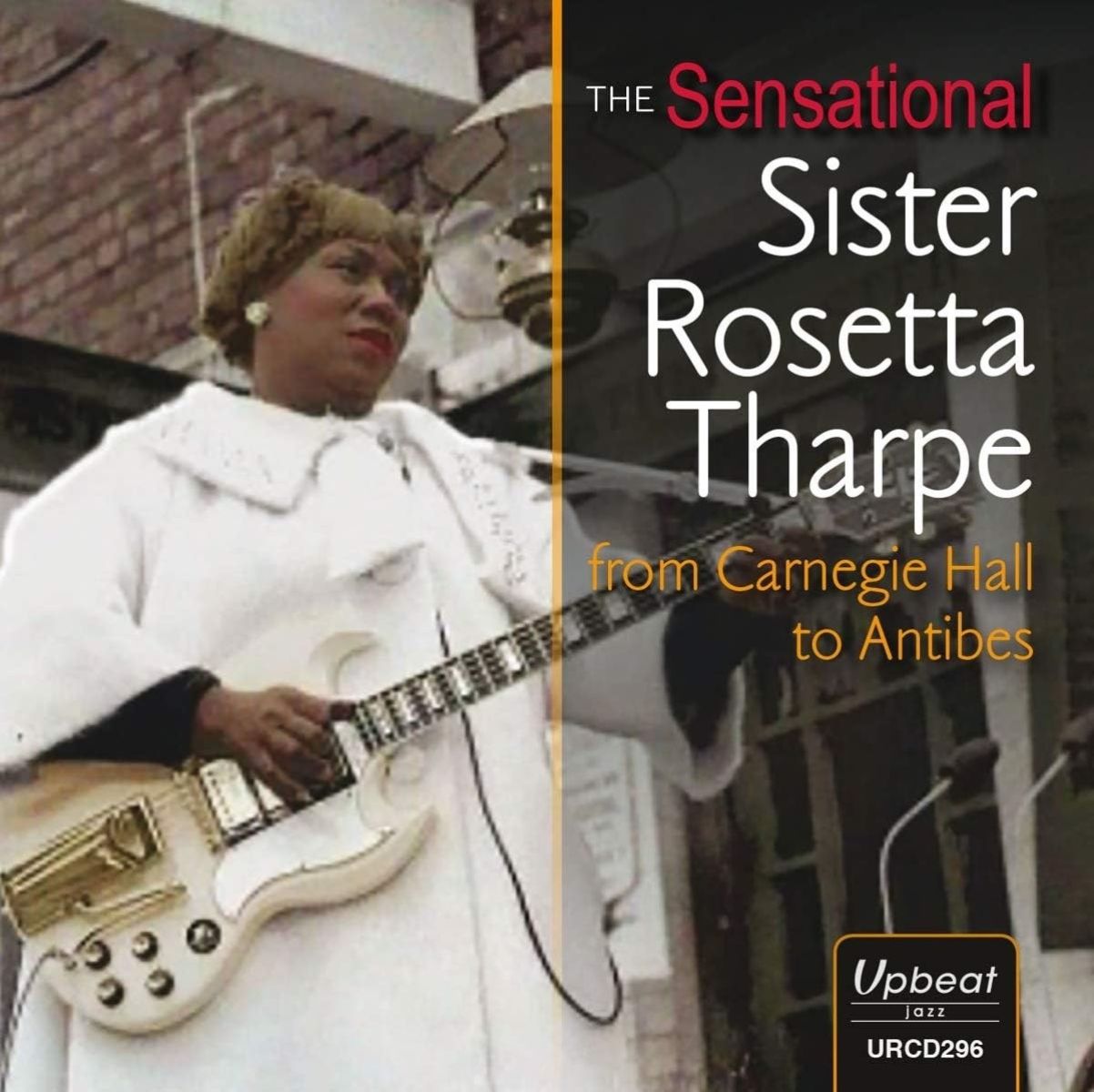 Sister Rosetta Tharpe - The Sensational Sister Rosetta Tharpe From Carnegie Hall To Antibes