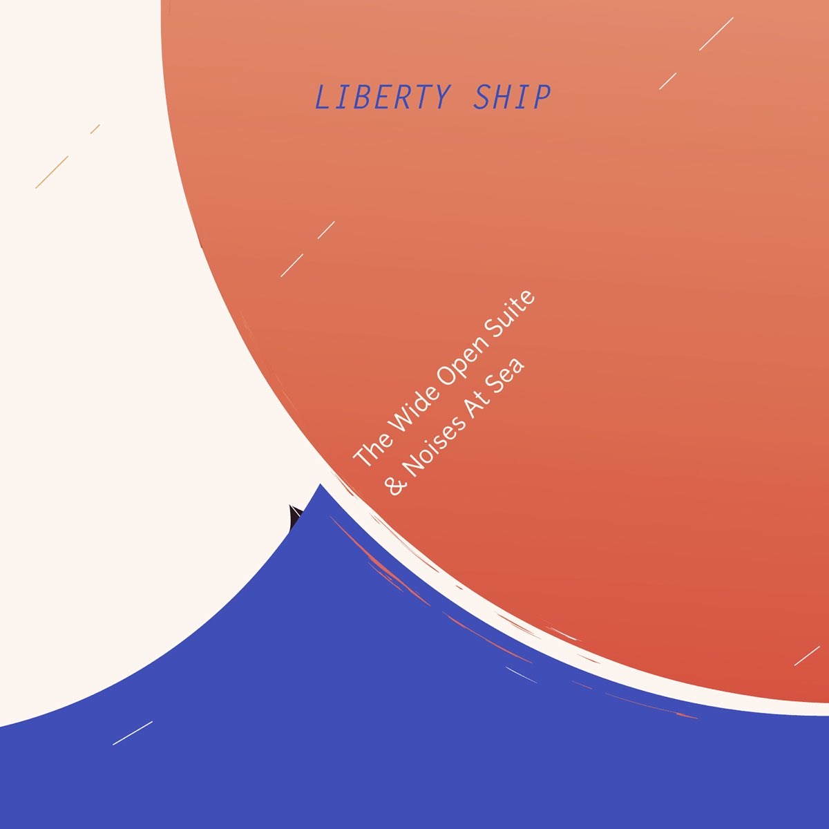 Liberty Ship - The Wide Open Suite & Noises At Sea