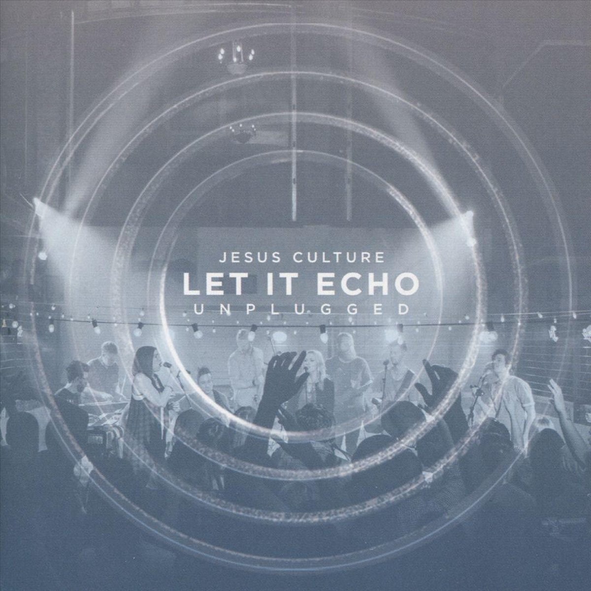 Jesus Culture - Let It Echo - Unplugged