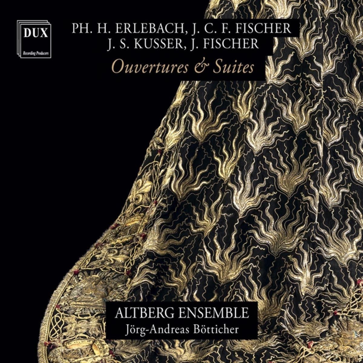 Altberg Ensemble & Jörg-Andreas Bötticher - P.H. Erlebach, J.C.F. Fischer, J.S. Kusser & J. Fischer: Ouvertures & Suites