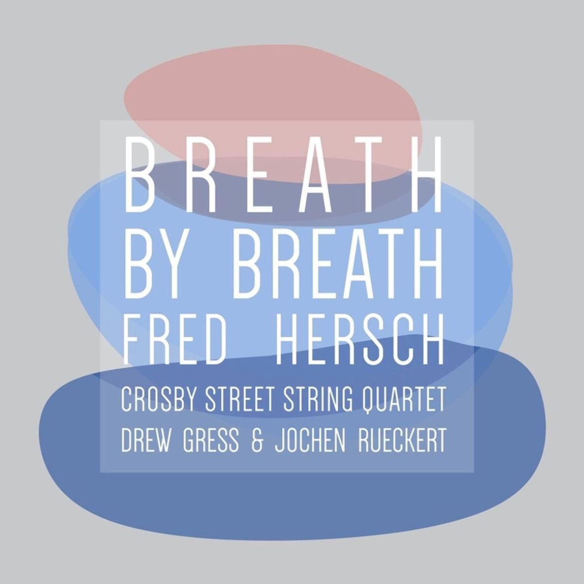 Fred Hersch, Crosby Street String Quartet, Drew Gress & Jochen Rückert - Breath By Breath