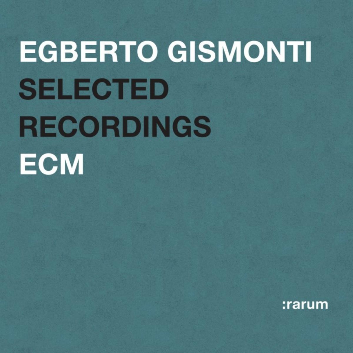 Egberto Gismonti - Selected Recordings