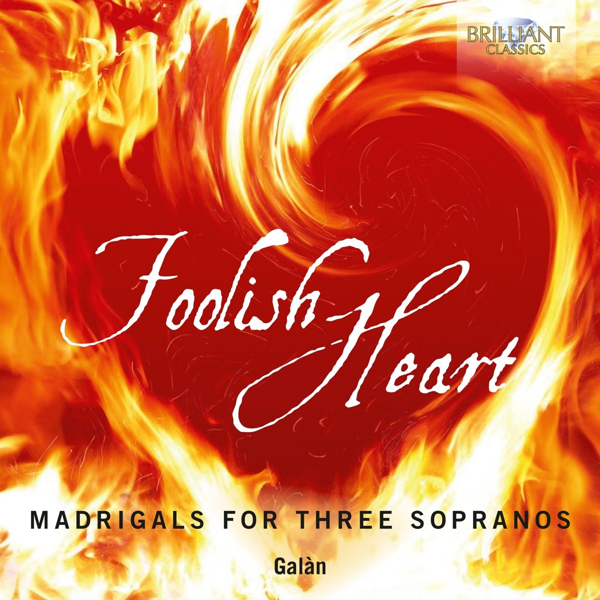 Galàn - Foolish Heart: Madrigals For Three Sopranos